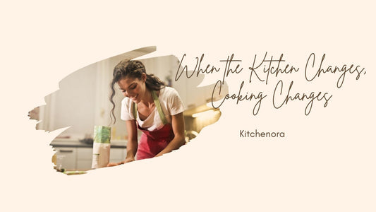 When the Kitchen Changes, Cooking Changes – How Your Kitchen Environment Transforms Everyday Cooking